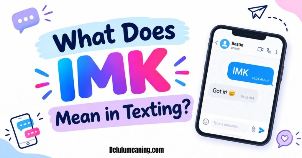 IMK Meaning in Text: What Does IMK Mean in Texting, Chat & Social Media? 2 What Does IMK Mean in Texting?